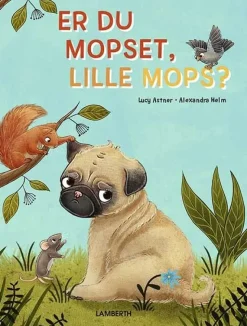 Er du mopset, lille Mops?