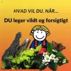 Hvad vil du når... DU leger vildt og forsigtigt