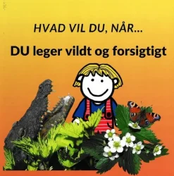 Hvad vil du når... DU leger vildt og forsigtigt