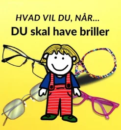 Hvad vil du når... DU skal have briller