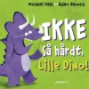 Ikke så hårdt, Lille Dino!