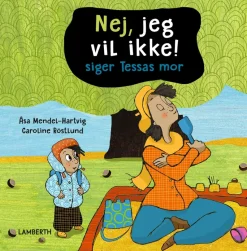 Nej, jeg vil ikke! siger Tessas mor